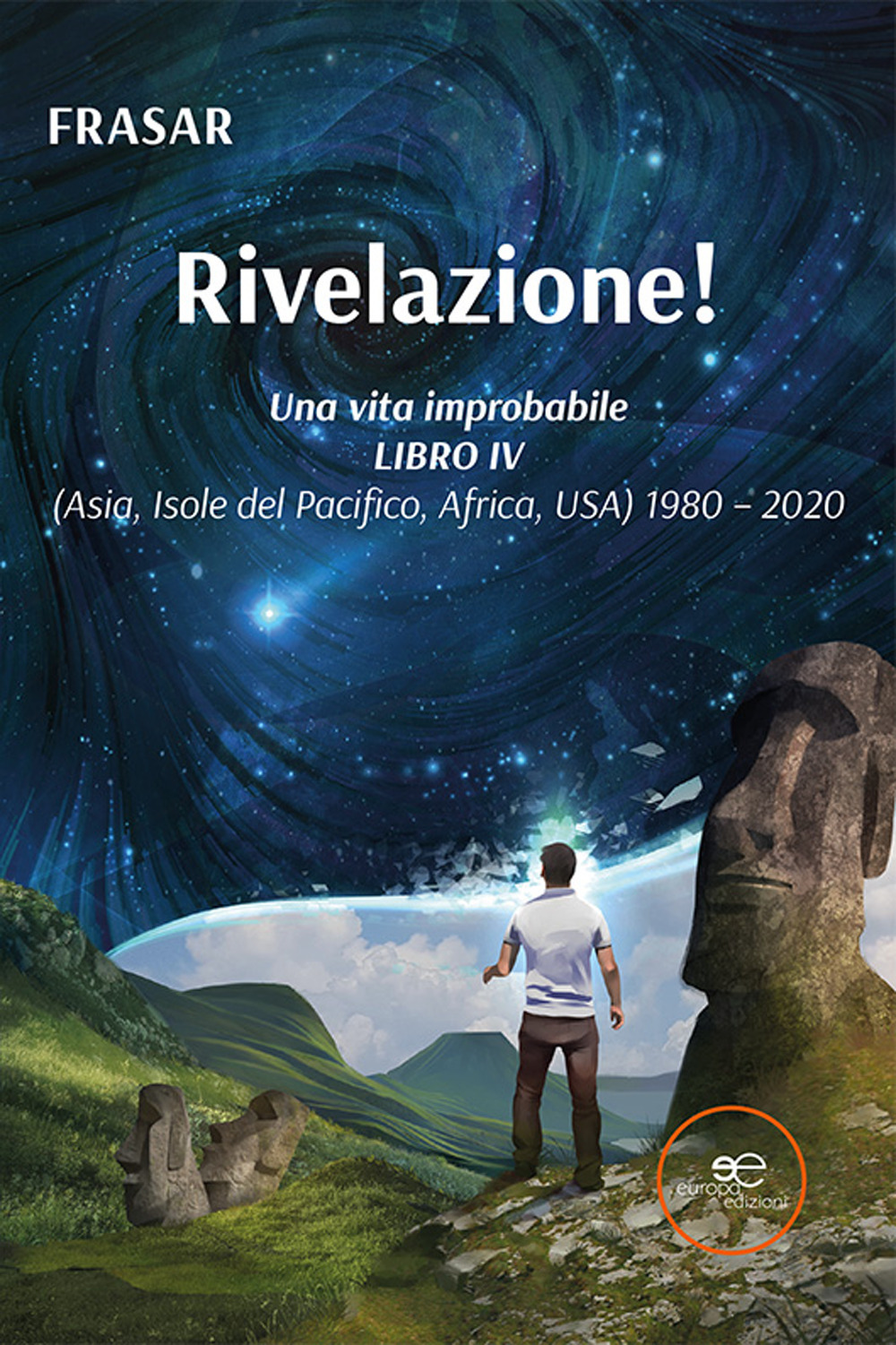 Una vita improbabile. Vol. 4: Rivelazione! (Asia, Isole del Pacifico, Africa, USA) 1980 – 2020