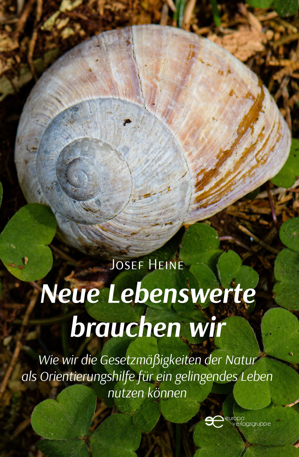 Neue Lebenswerte brauchen wir Wie wir die Gesetzmäßigkeiten der Natur als Orientierungshilfe für ein gelingendes Leben nutzen können