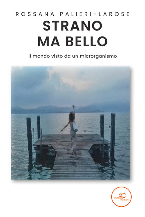 Strano ma bello. Il mondo visto da un microrganismo