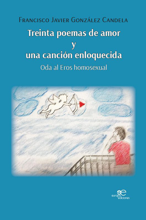 Treinta poemas de amor y una canción enloquecida. Oda al eros homosexual