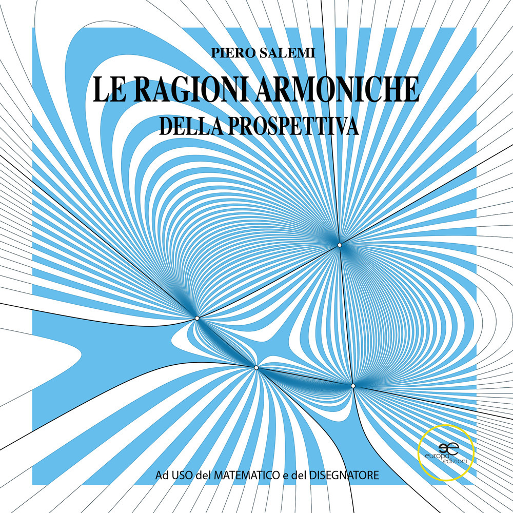 Le ragioni armoniche della prospettiva. Ad uso del matematico e del disegnatore