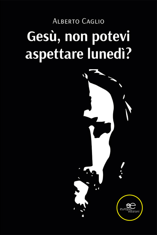 Gesù, non potevi aspettare lunedì?