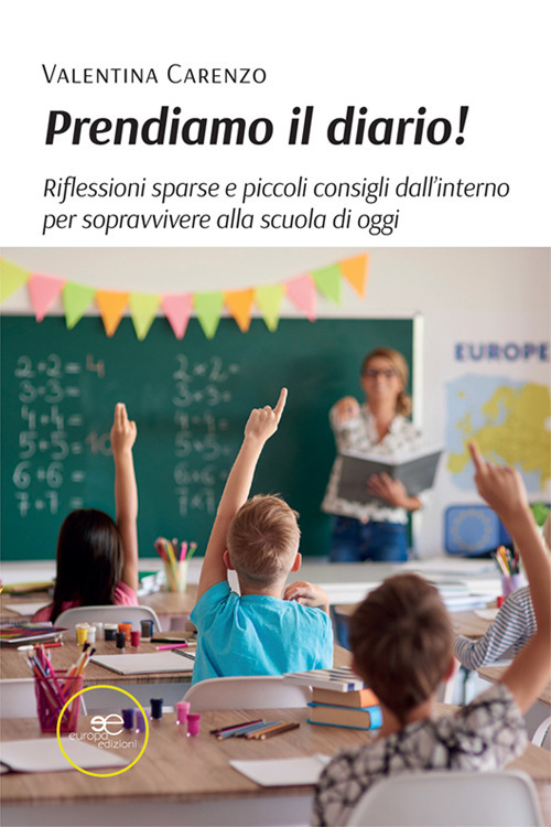 Prendiamo il diario! Riflessioni sparse e piccoli consigli dall'interno per sopravvivere alla scuola di oggi