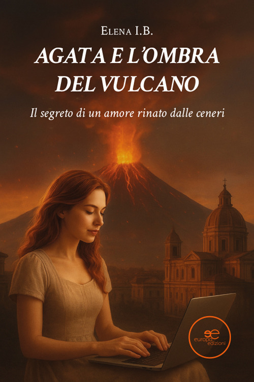 Agata e l'ombra del vulcano. Il segreto di un amore rinato dalle ceneri