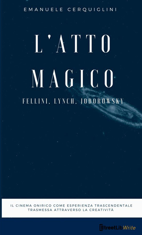 L'atto magico. Fellini, Lynch, Jodorowsky
