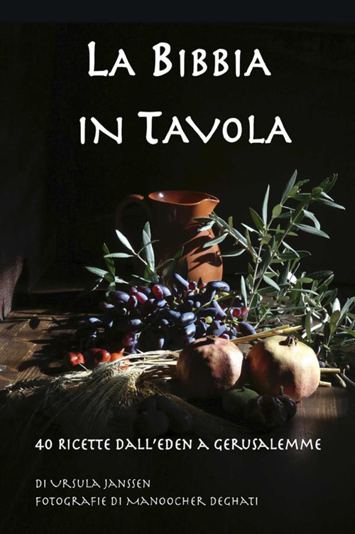 La Bibbia in tavola. 40 Ricette dall’Eden a Gerusalemme