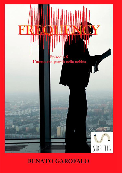 Frequency. L'uomo che guardò nella nebbia. Vol. 6