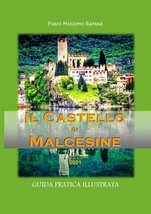 Il castello di Malcesine. Guida pratica illustrata