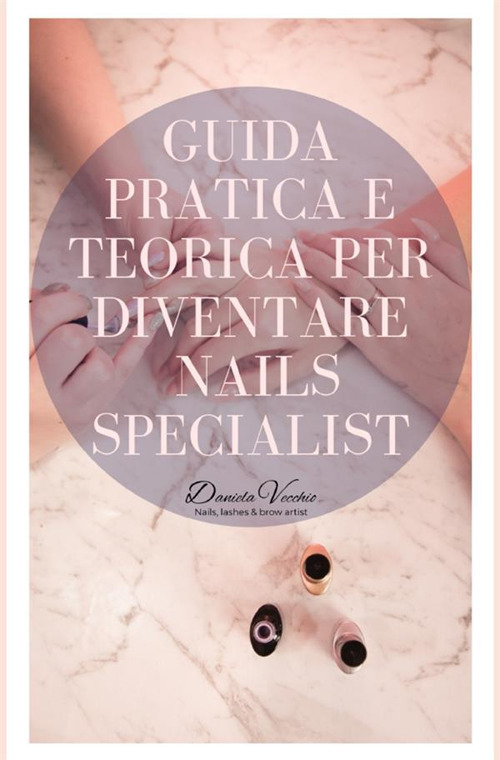 Guida pratica e teorica per diventare nails specialist