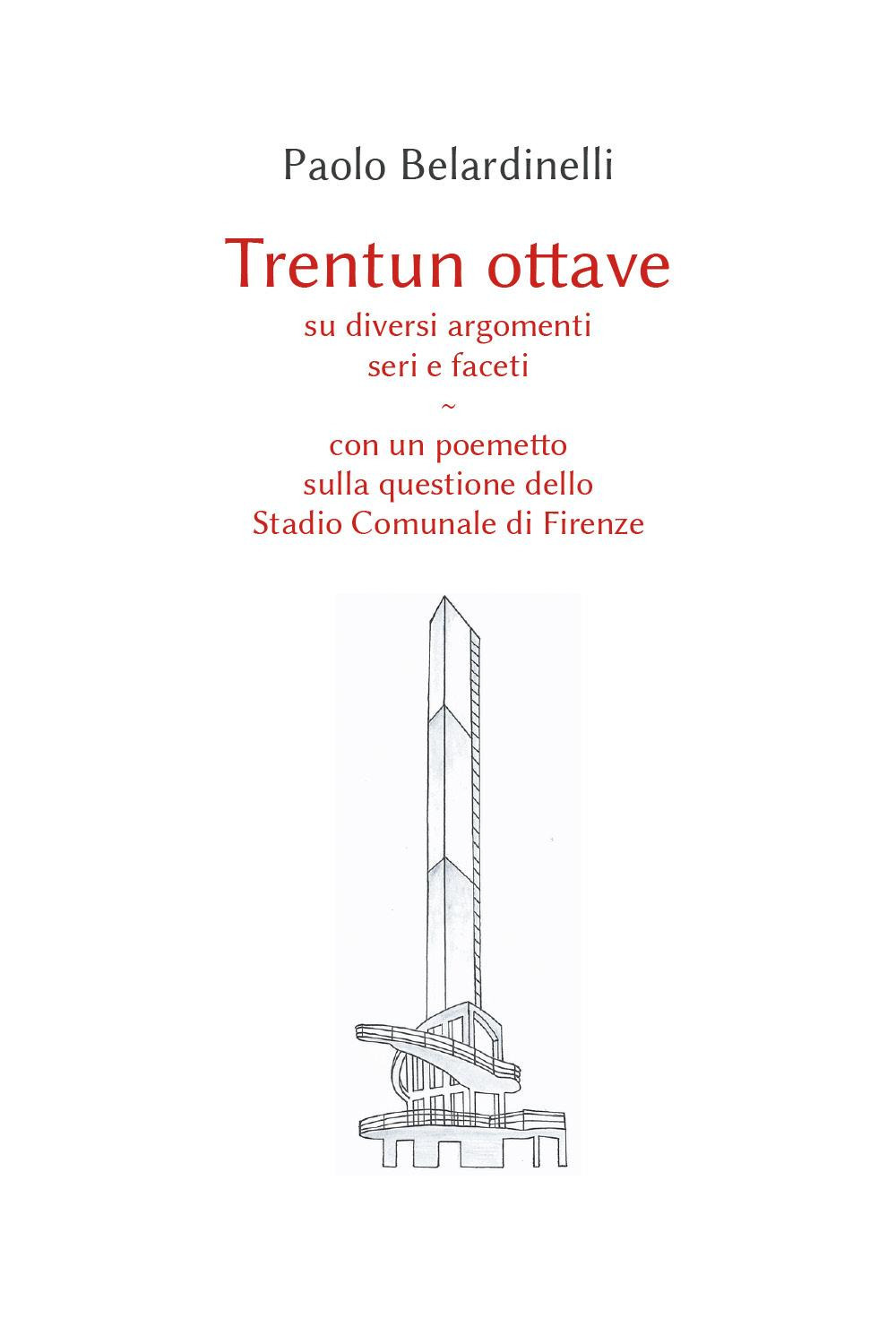 Trentun ottave su diversi argomenti seri e faceti. Con un poemetto sulla questione dello stadio comunale di Firenze