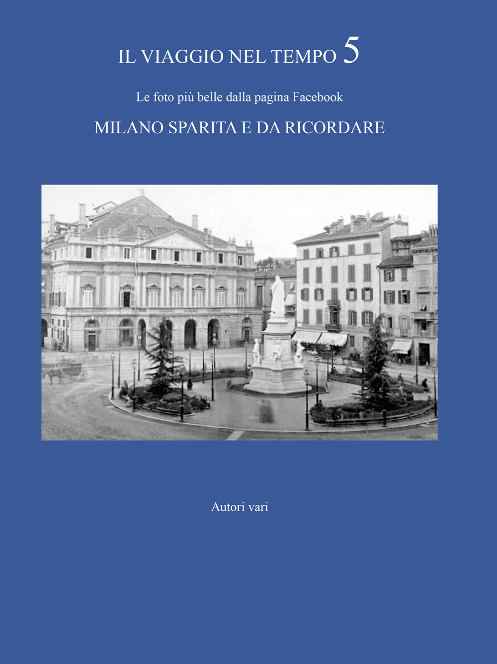 Il viaggio nel tempo. Le foto più belle dalla pagina Facebook «Milano sparita e da ricordare». Vol. 5