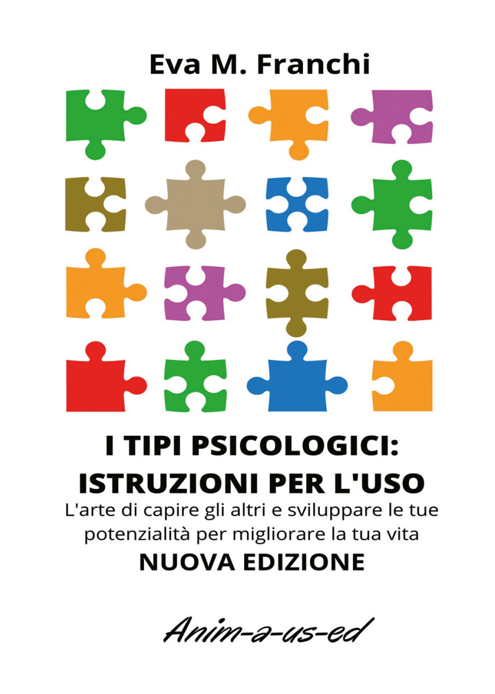 I tipi psicologici: istruzioni per l'uso. L’arte di capire gli altri e sviluppare le tue potenzialità per migliorare la tua vita