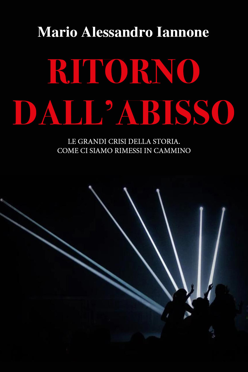 Ritorno dall'abisso. Le grandi crisi della storia. Come ci siamo rimessi in cammino