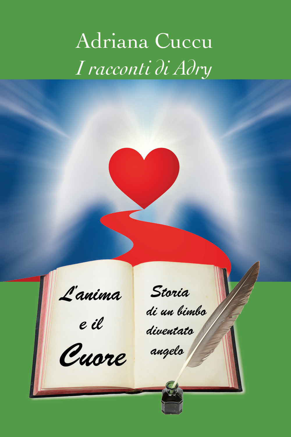L'anima e il cuore. Storia di un bimbo diventato angelo