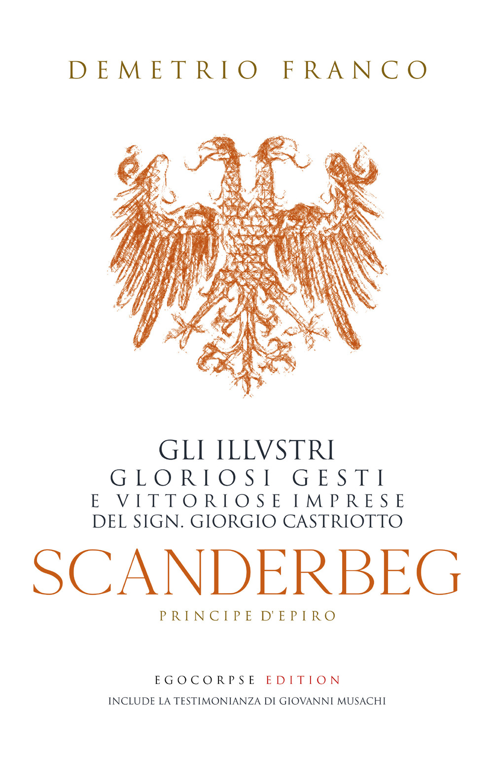 Scanderbeg. Pricipe d'Epiro. Gli illvstri gloriosi gesti e vittoriose imprese del sign. Giorgio Castriotto
