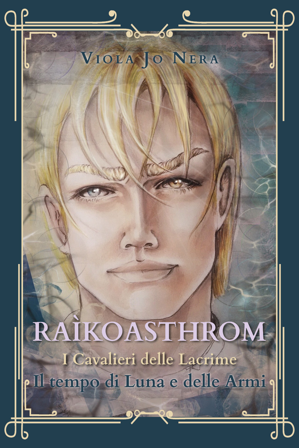 Il tempo di Luna e delle armi. Raìkoasthrom. I cavalieri delle lacrime