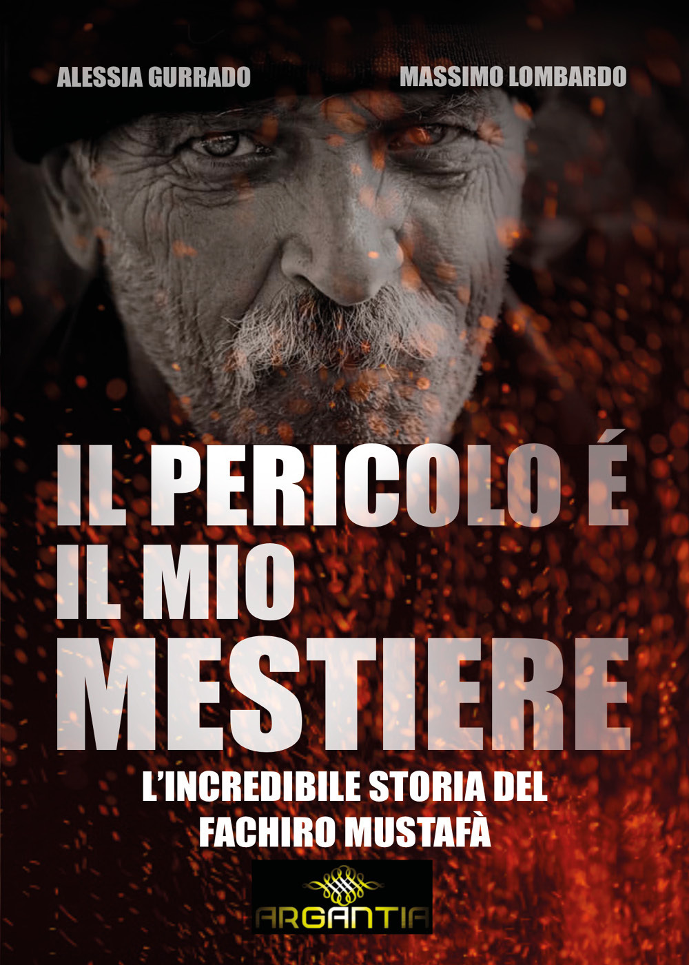 Il pericolo è il mio mestiere. L'incredibile storia del fachiro Mustafà
