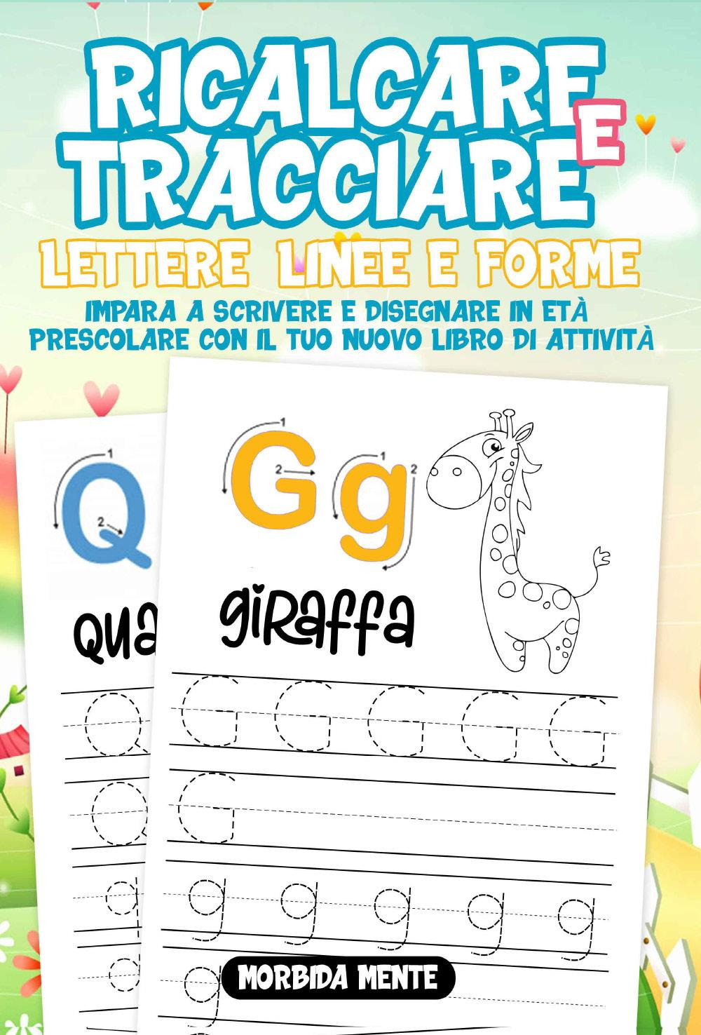 Ricalcare e tracciare lettere, linee e forme: impara a scrivere e disegnare in età prescolare. Il nuovo libro di attività per bambini 3+
