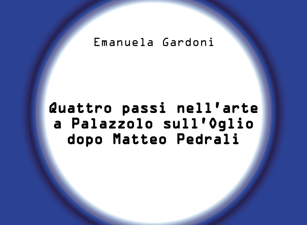 Quattro passi nell'arte a Palazzolo sull'Oglio dopo Matteo Pedrali