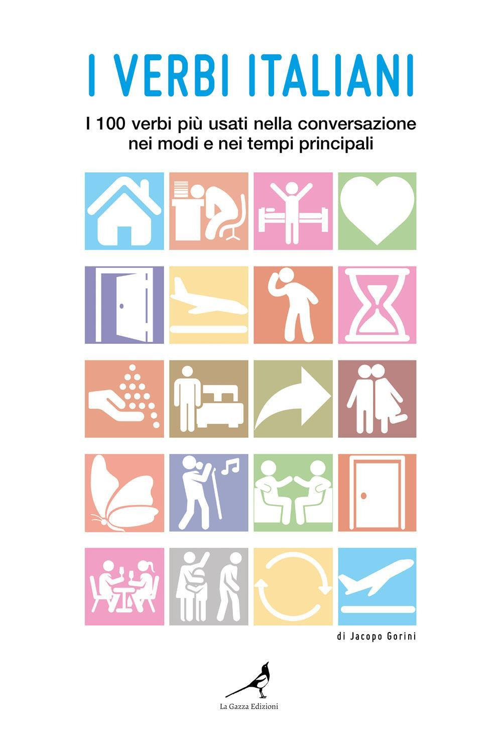 I verbi italiani. I 100 verbi più usati nella conversazione nei modi e nei tempi principali