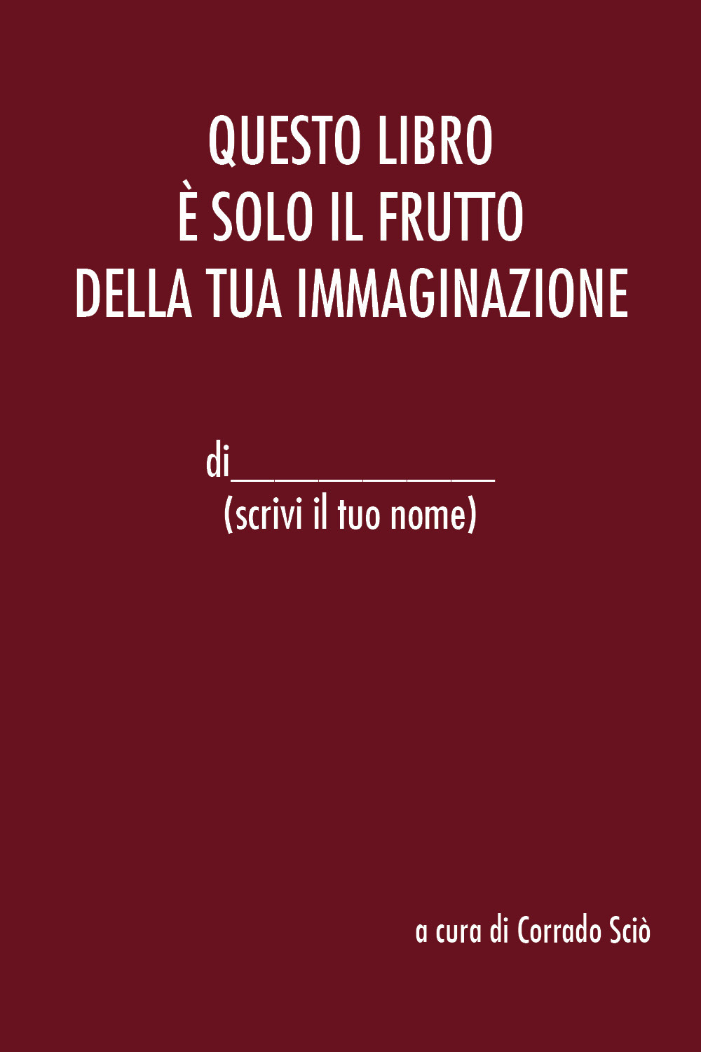 Questo libro è solo il frutto della tua immaginazione