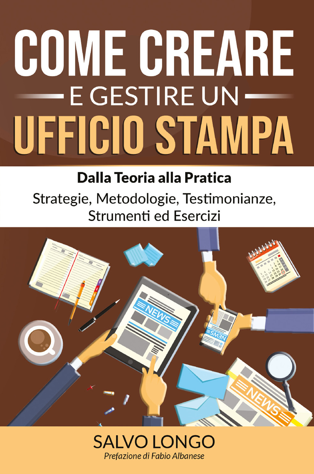 Come creare e gestire un ufficio stampa. Dalla teoria alla pratica: strategie, metodologie, testimonianze, strumenti ed esercizi