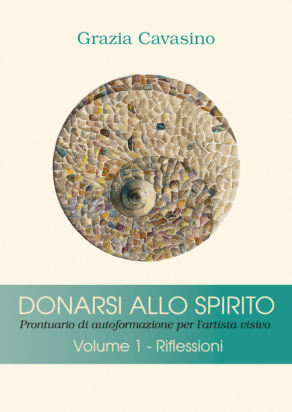 Donarsi allo spirito. Prontuario di autoformazione per l'artista visivo. Vol. 1: Riflessioni
