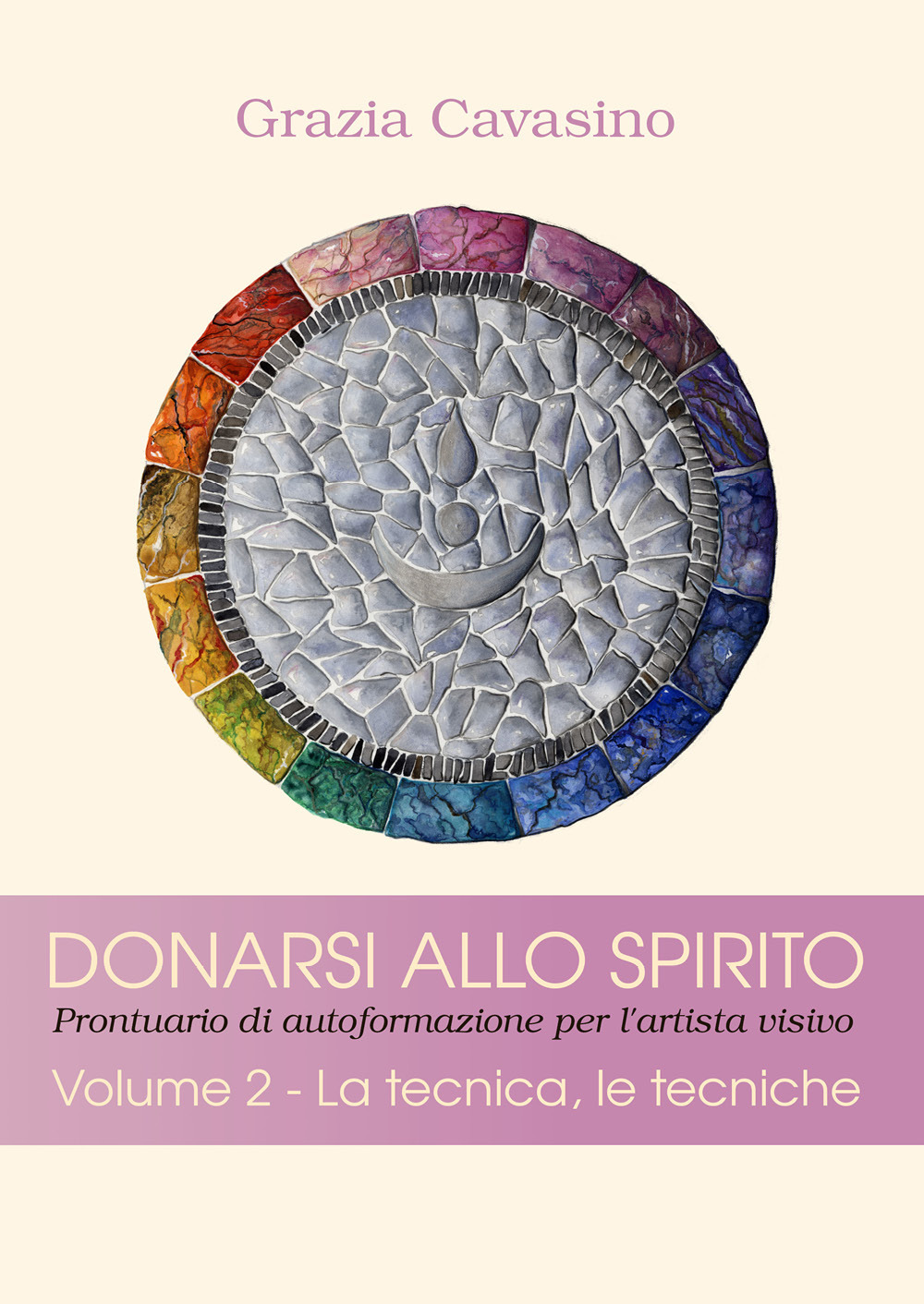 Donarsi allo spirito. Prontuario di autoformazione per l'artista visivo. Vol. 2: La tecnica, le tecniche