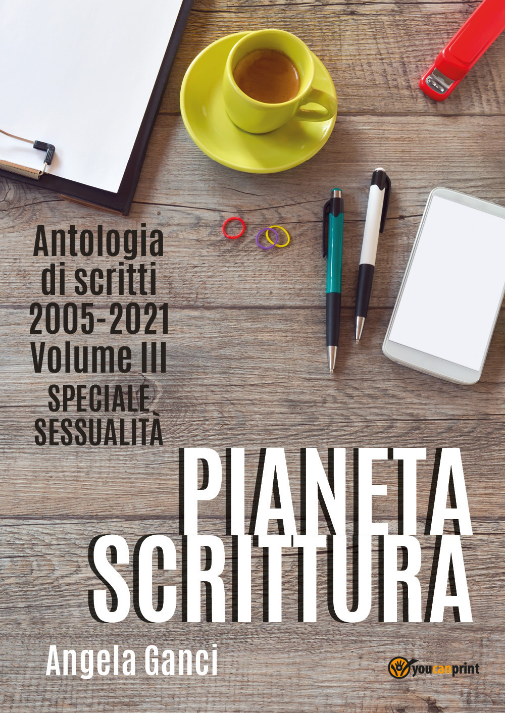 Pianeta scrittura. Antologia di scritti. Vol. 3: 2005-2021. Speciale sessualità