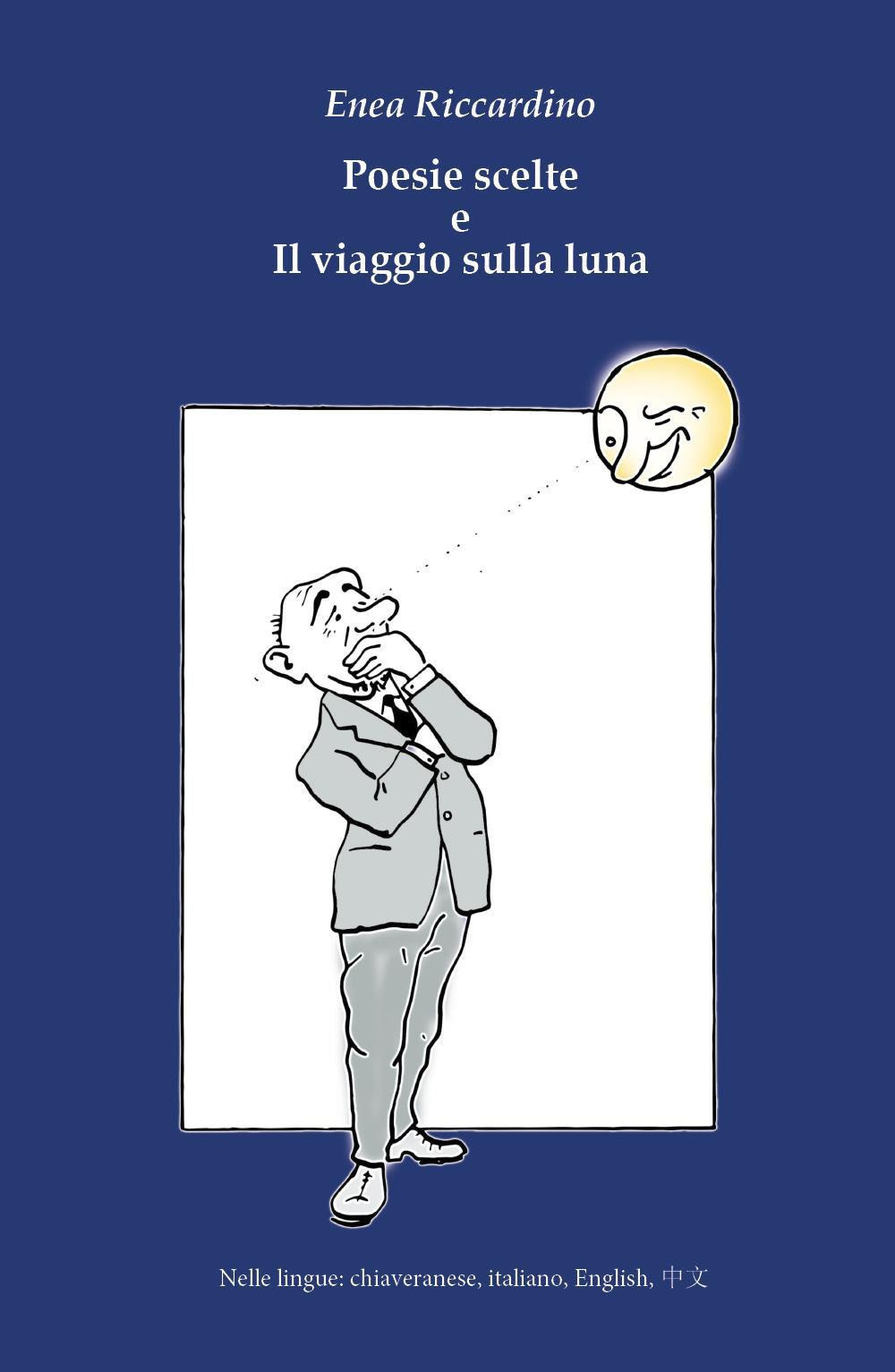 Poesie scelte e Il viaggio sulla luna. Ediz. italiana, inglese, chiaveranese e giapponese
