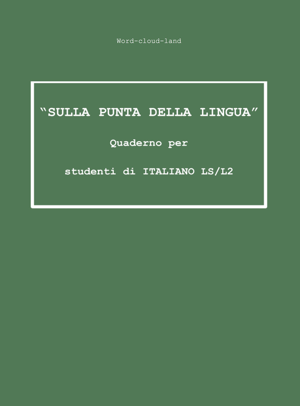 «Sulla punta della lingua». Quaderno per studenti di italiano LS/L2. Word-cloud-land