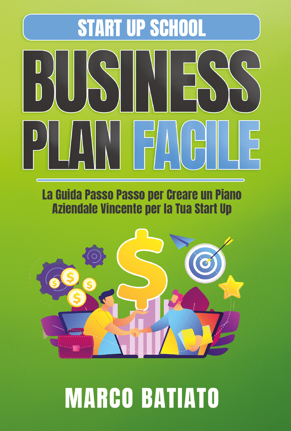 Business plan facile. La guida passo passo per creare un piano aziendale vincente per la tua Start Up