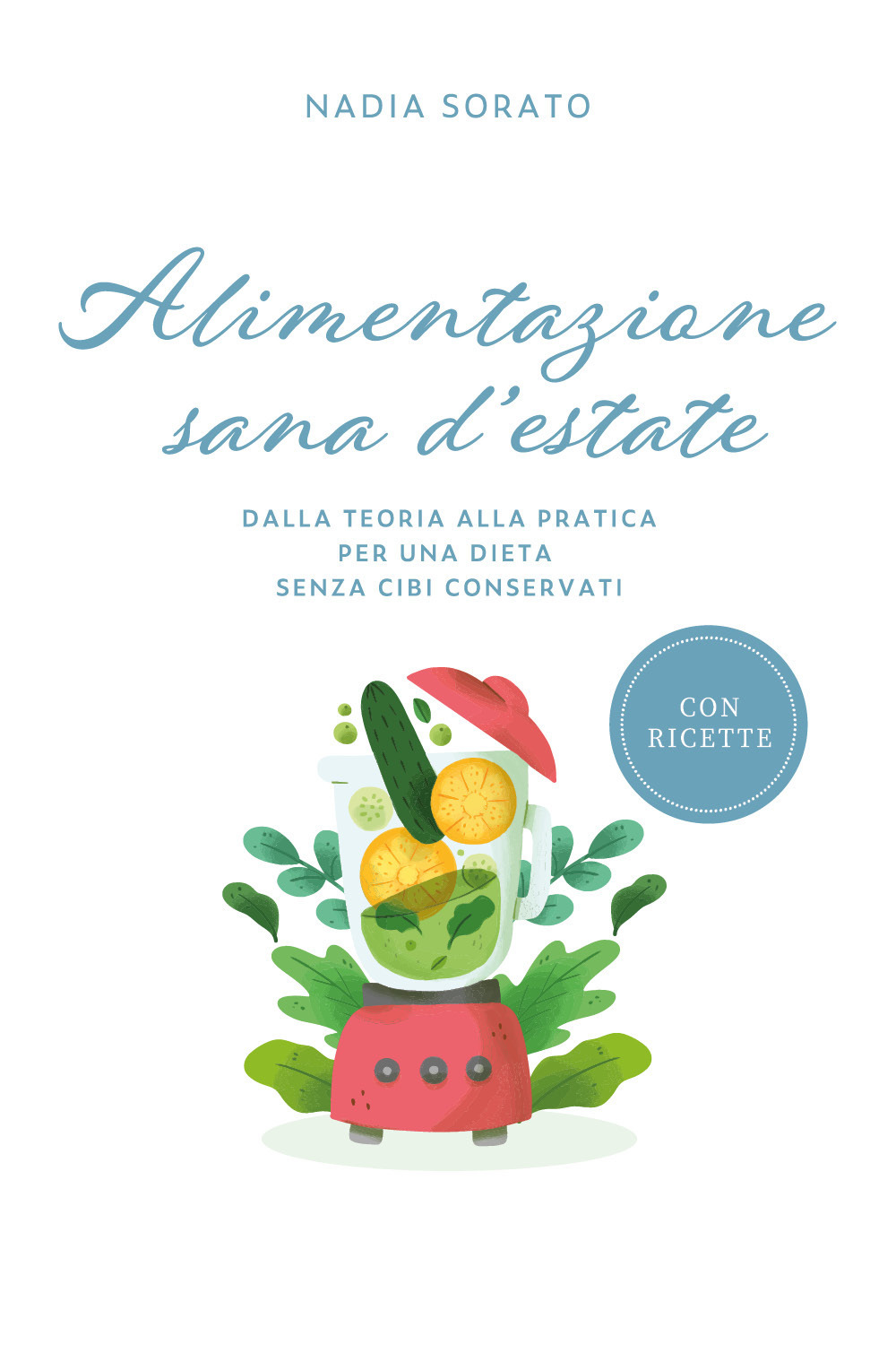 Alimentazione sana d'estate. Dalla teoria alla pratica per una dieta senza cibi conservati