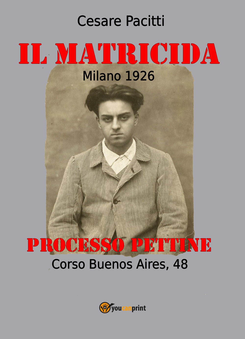 Il matricida. Milano 1926. Corso Buenos Aires, 48. Processo Pettine