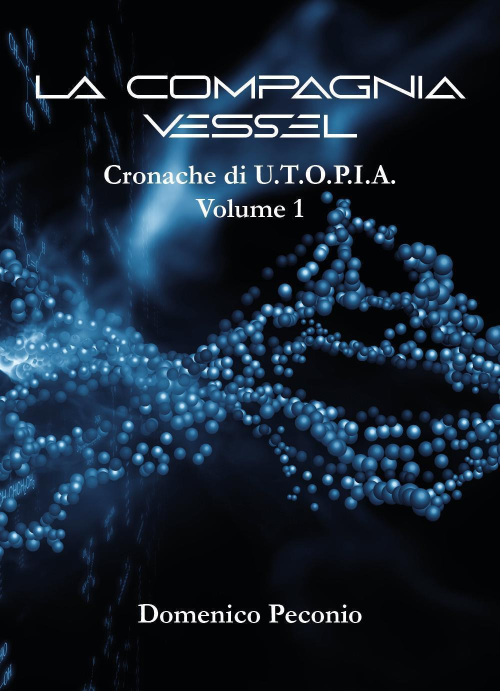 La compagnia Vessel. Cronache di U.T.O.P.I.A.. Vol. 1