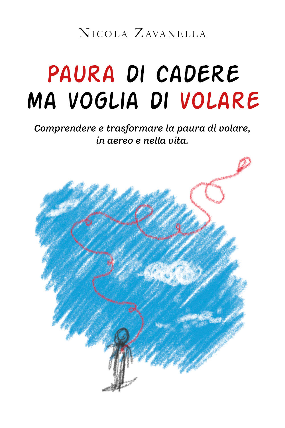Paura di cadere ma voglia di volare. Comprendere e trasformare la paura di volare, in aereo e nella vita