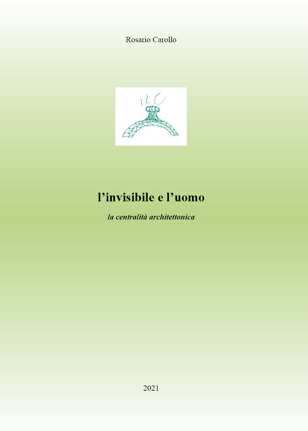 L'invisibile e l'uomo. La centralità architettonica
