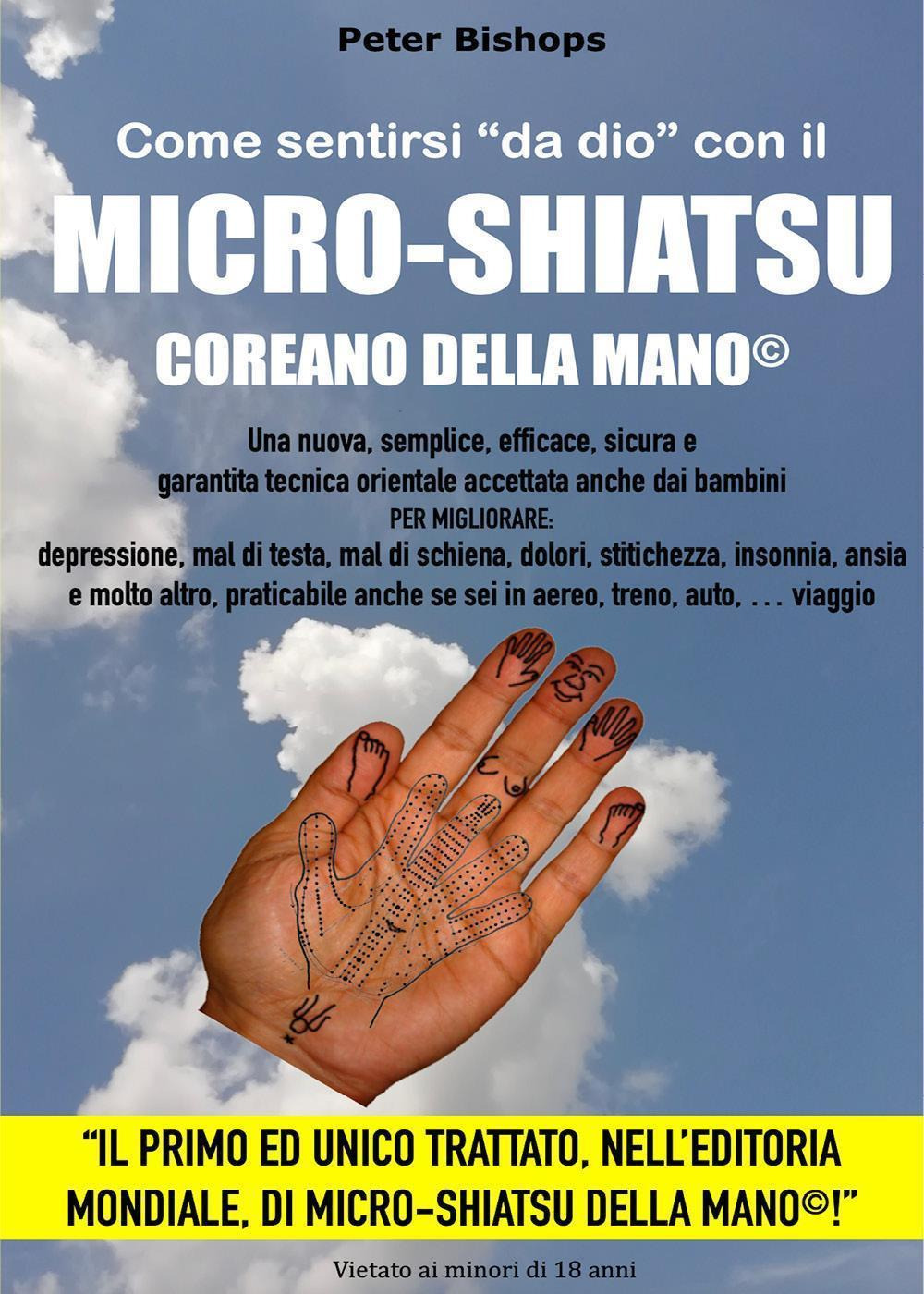 Come sentirsi «da dio» con il micro-shiatsu coreano della mano©. Per migliorare: depressione, mal di testa, mal di schiena, dolori, stitichezza, insonnia, ansia e molto altro, praticabile anche se sei in aereo, treno, auto, viaggio