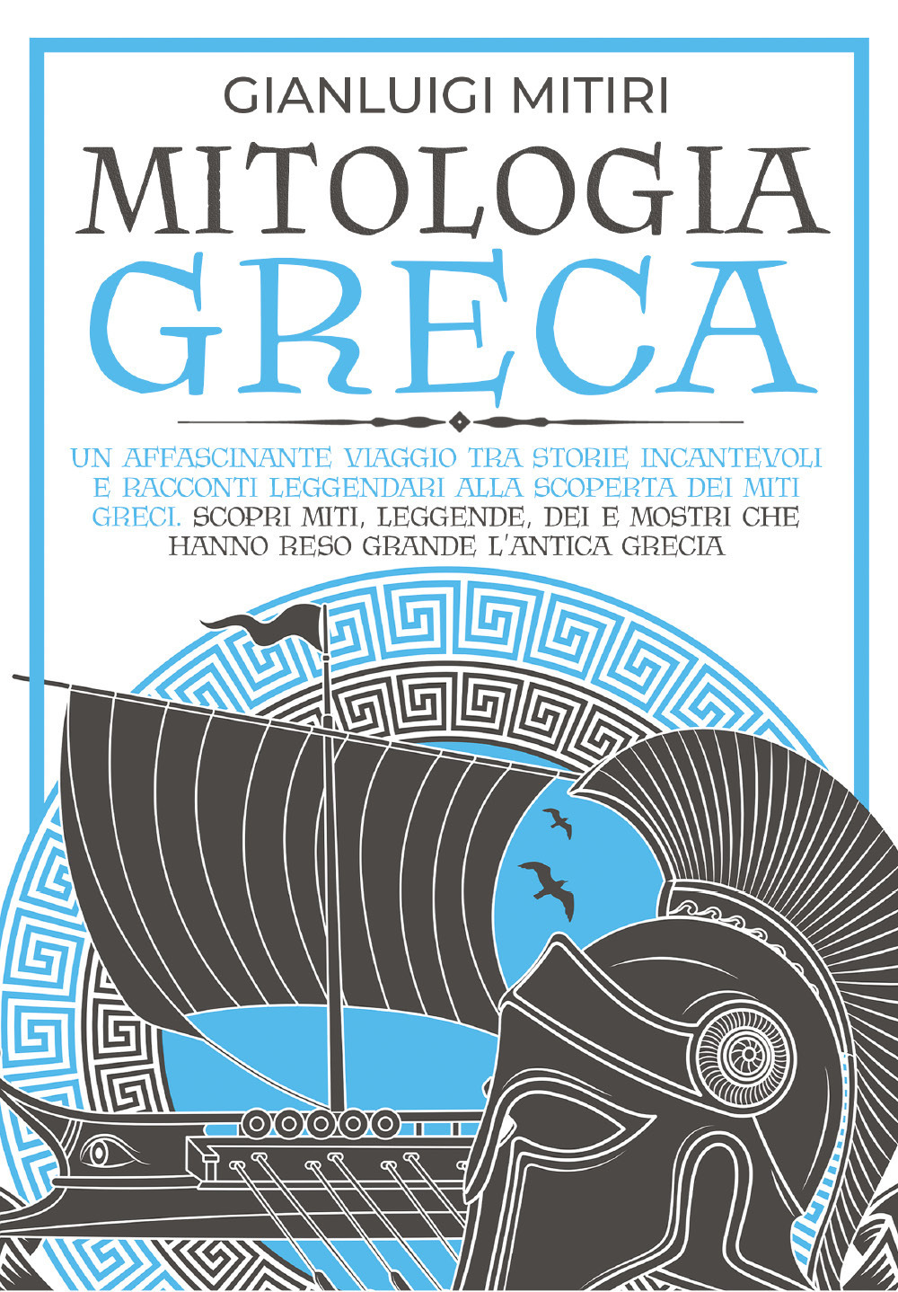 Mitologia greca. Un affascinante viaggio tra storie incantevoli e racconti leggendari alla scoperta dei miti greci. Scopri miti, leggende, dei e mostri che hanno reso grande l'antica Grecia