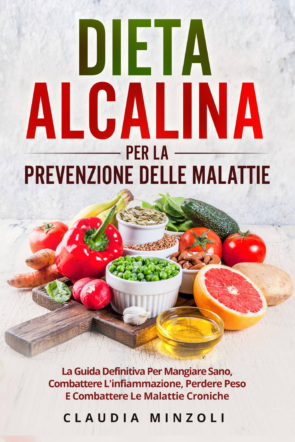 Dieta alcalina per la prevenzione delle malattie. La guida definitiva per mangiare sano, combattere l'infiammazione, perdere peso e combattere le malattie croniche