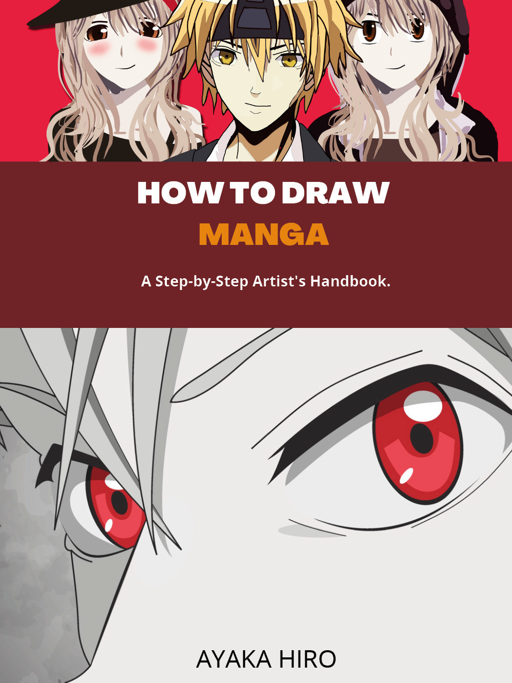 How to draw manga. A step by step artist's handbook