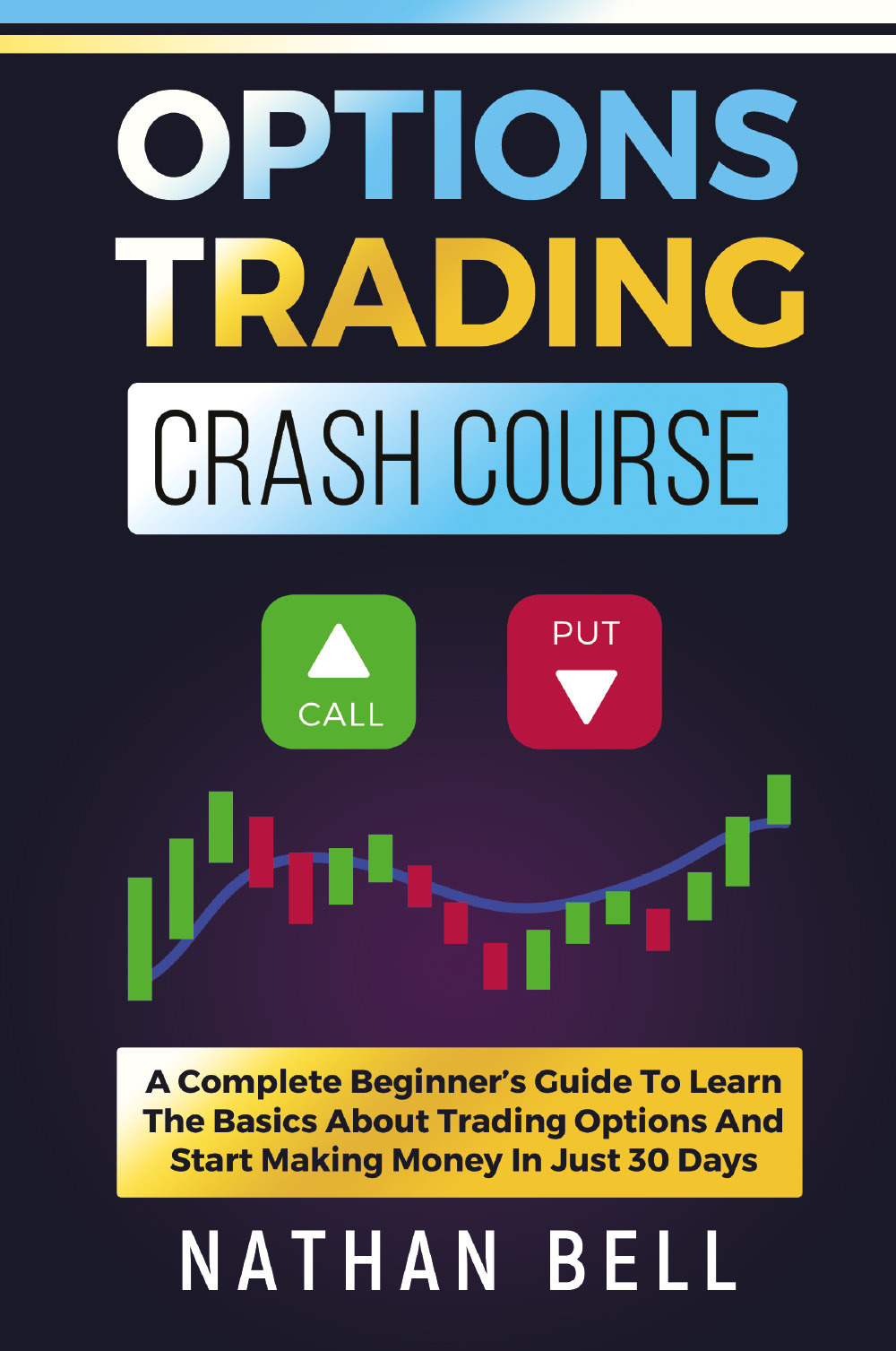 Options trading crash course. A complete beginner’s guide to learn the basics about trading options and start making money in just 30 days