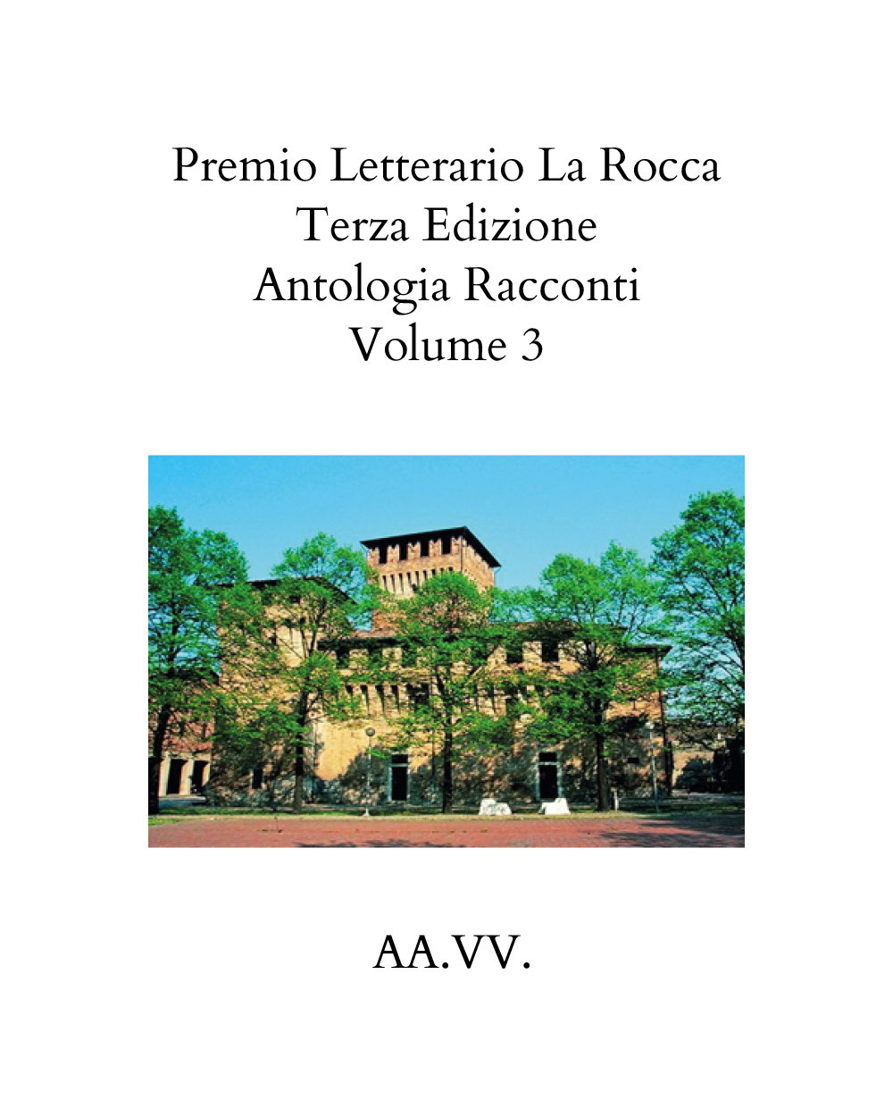 Premio letterario «La Rocca». Antologia racconti. Vol. 3