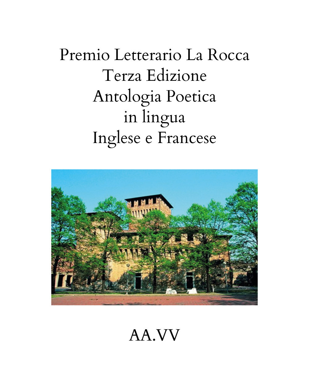 Premio letterario «La Rocca». Antologia poetica. Ediz. italiana, inglese e francese