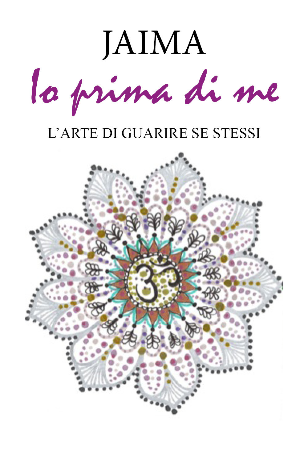 Io prima di me. L'arte di guarire se stessi
