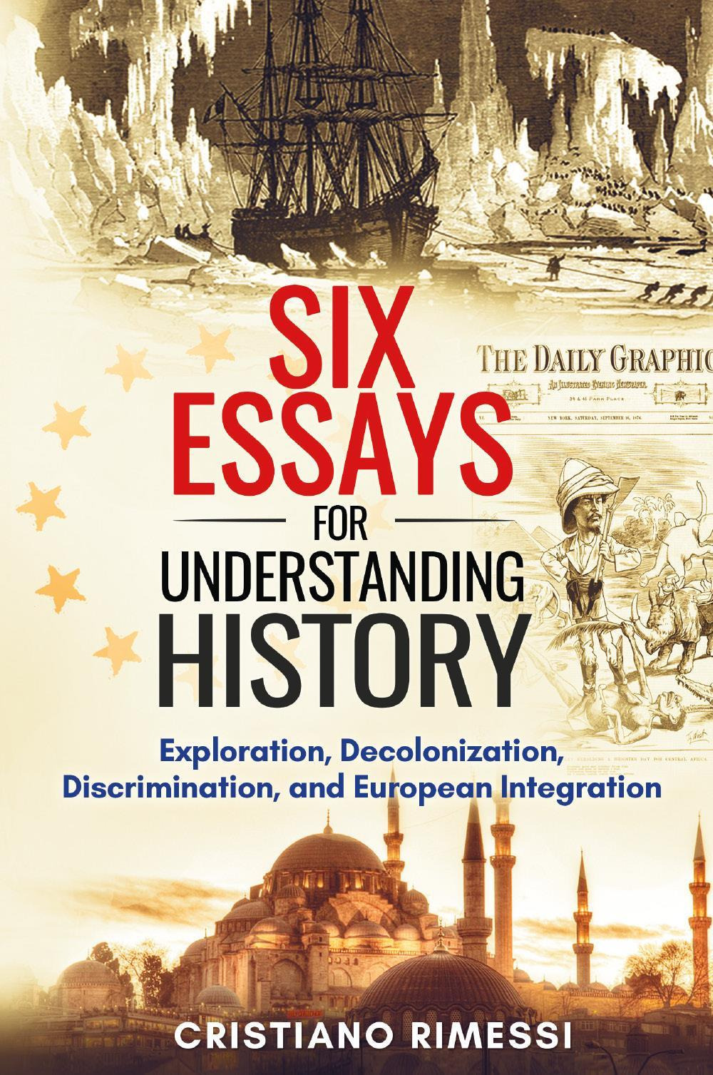 Six short essays for understanding history. Exploration, decolonization, discrimination, and European integration