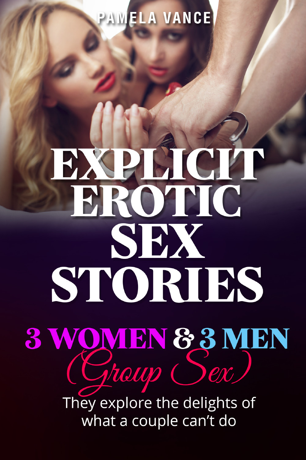 Explicit erotic sex stories. 3 women and 3 men. (Group sex) They explore the delights of what a couple can't do