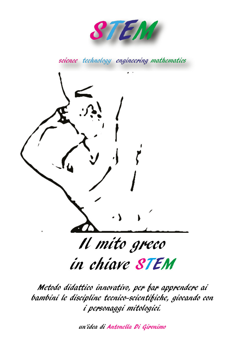 Il mito greco in chiave STEM. Metodo didattico innovativo, per far apprendere ai bambini le discipline tecnico-scientifiche, giocando con i personaggi mitologici