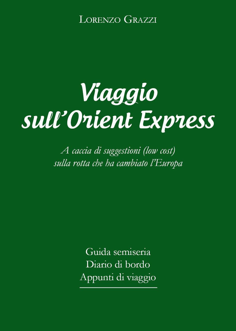 Viaggio sull'Orient Express. A caccia di suggestioni (low cost) sulla rotta che ha cambiato l'Europa