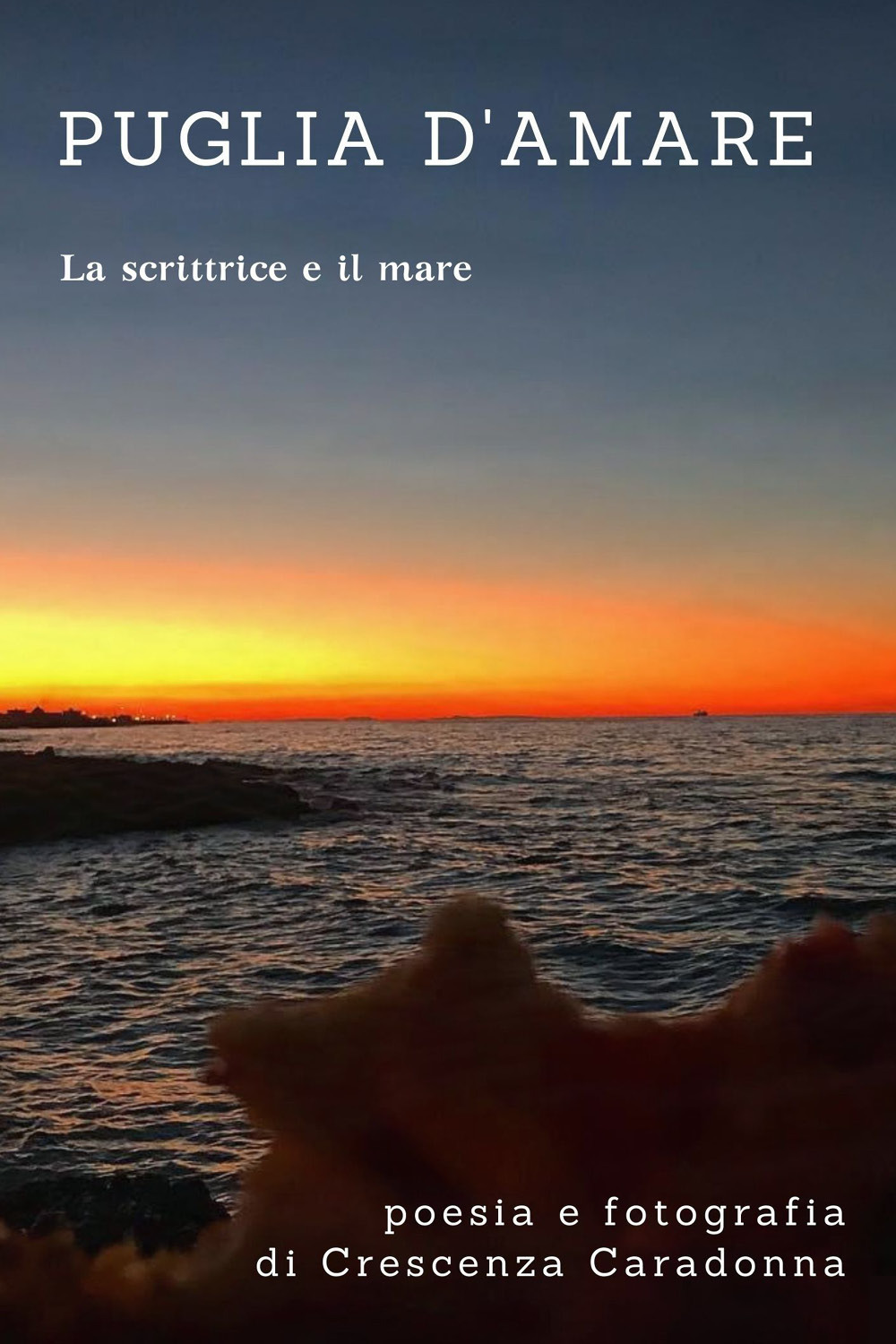 Puglia d'amare. Poesia e fotografie. La scrittrice e il mare